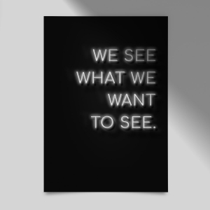 we-see-what-we-want-to-see-Hochformat